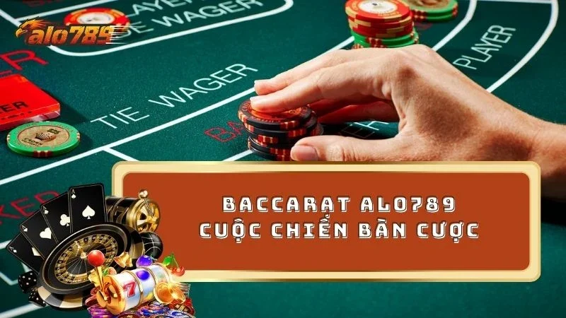 Bài Baccarat ALO789 nơi chiến thuật lên ngôi