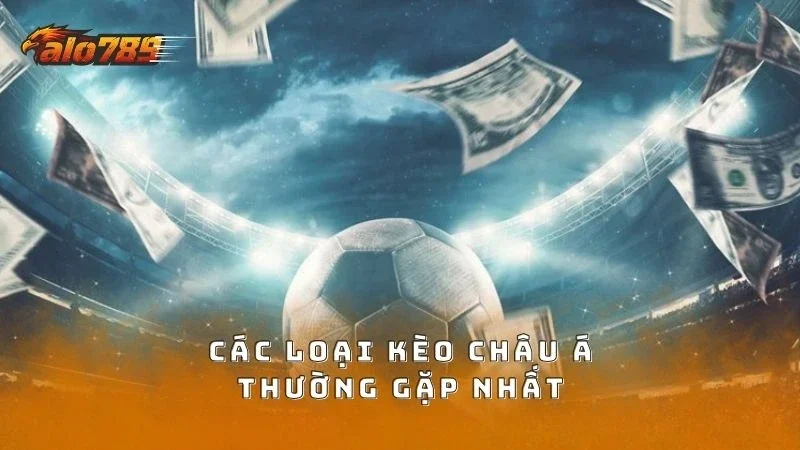 Các loại kèo bóng châu Á thường dùng nhiều nhất