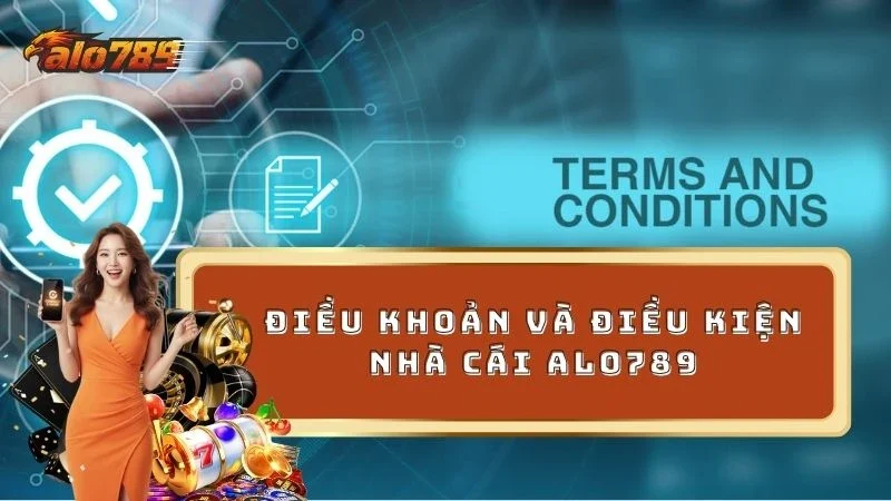 Điều khoản và điều kiện bắt buộc tại ALO789