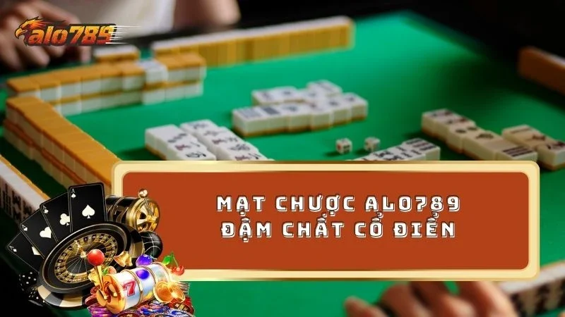 Trải nghiệm Mạt chược ALO789 đậm chất cổ điển