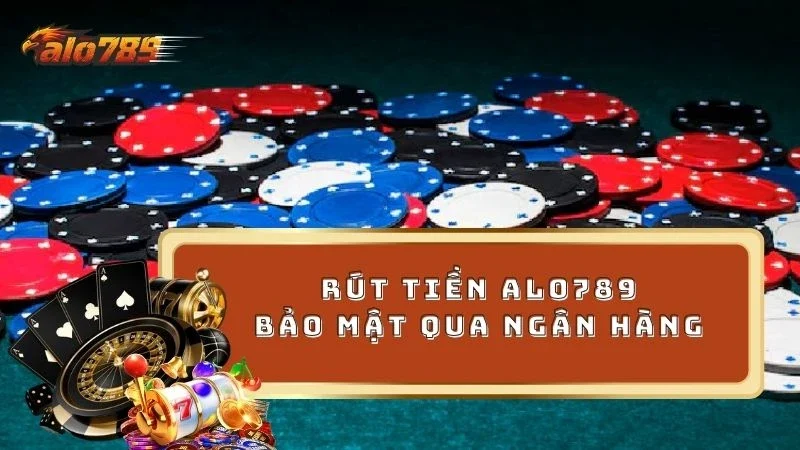 Cách rút tiền ALO789 thành công không có rủi ro