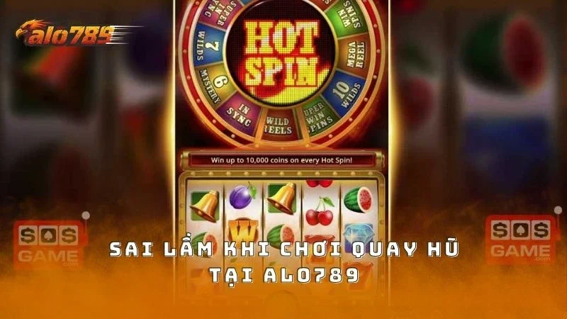 Sai lầm khi cược Nổ hũ ALO789 nên tránh