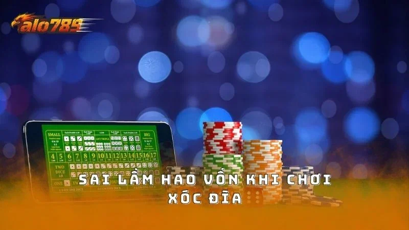 Bỏ qua các sai lầm nhỏ làm cháy túi trong xóc đĩa